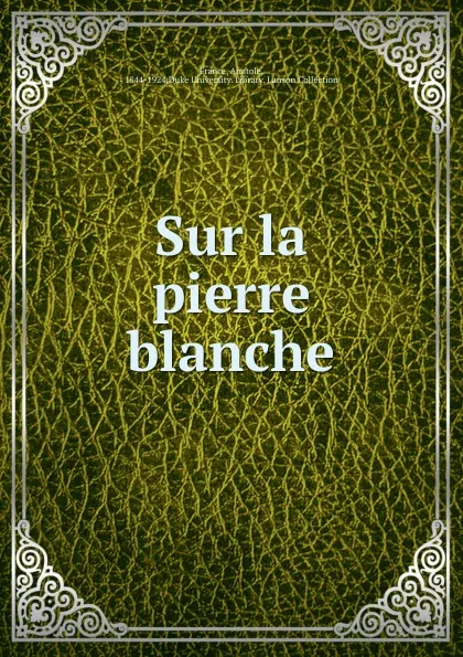 Обложка книги Sur la pierre blanche, Анатоль Франс