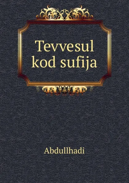 Обложка книги Tevvesul kod sufija, Abdullhadi