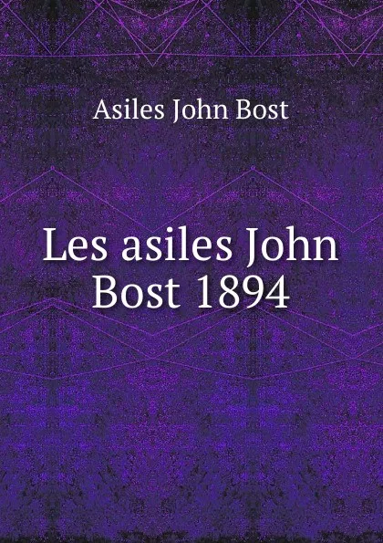 Обложка книги Les asiles John Bost 1894, Asiles John Bost