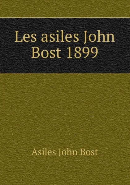 Обложка книги Les asiles John Bost 1899, Asiles John Bost