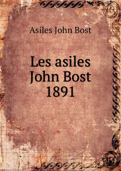 Обложка книги Les asiles John Bost 1891, Asiles John Bost