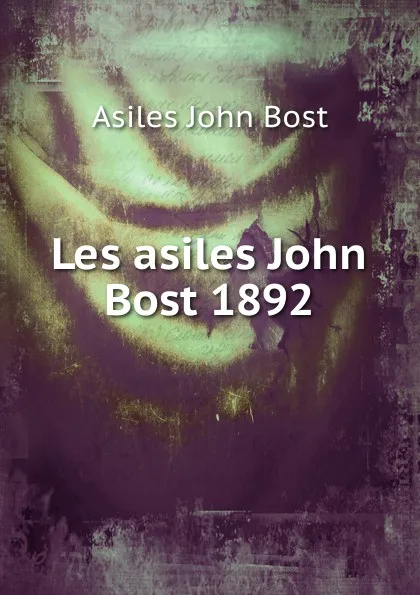 Обложка книги Les asiles John Bost 1892, Asiles John Bost