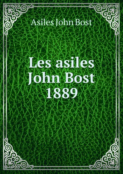 Обложка книги Les asiles John Bost 1889, Asiles John Bost