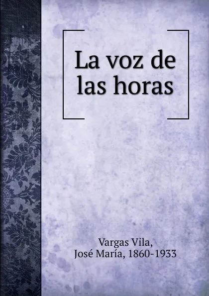 Обложка книги La voz de las horas, Vargas Vila