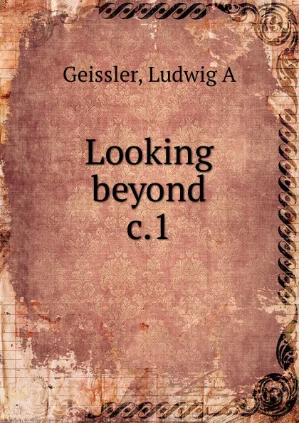 Обложка книги Looking beyond, Ludwig A. Geissler