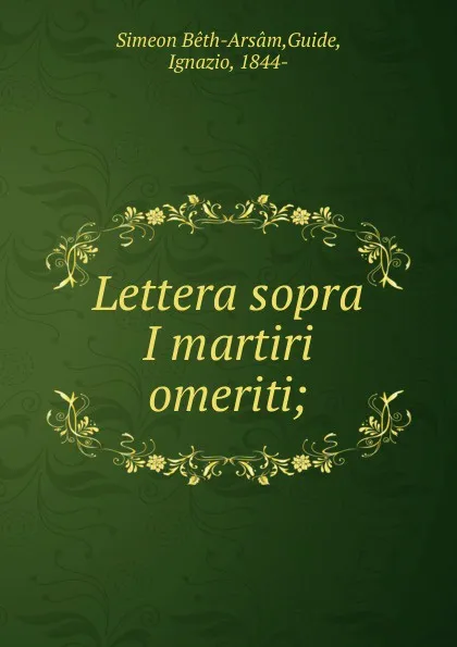 Обложка книги Lettera sopra I martiri omeriti, Simeon Bêth-Arsâm