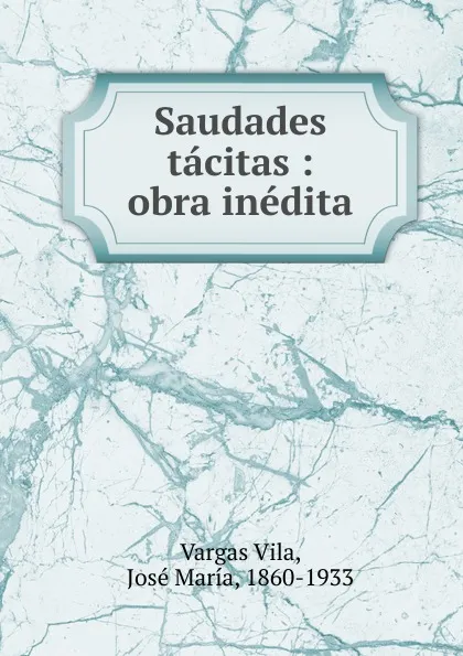 Обложка книги Saudades tacitas, Vargas Vila