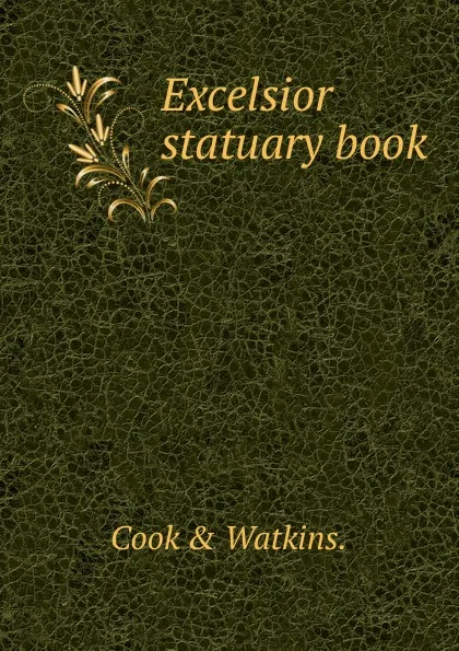 Обложка книги Excelsior statuary book., Cook and Watkins