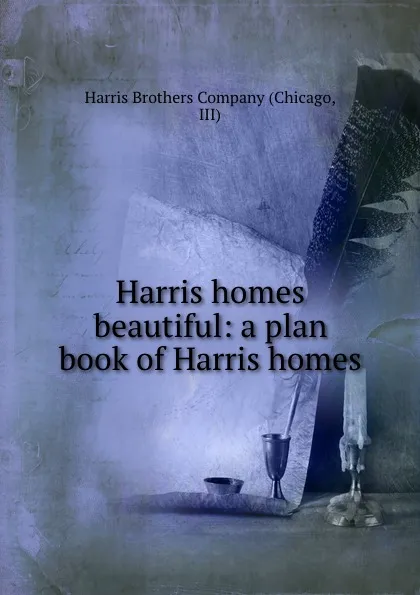 Обложка книги Harris homes beautiful: a plan book of Harris homes, Harris Brothers Company