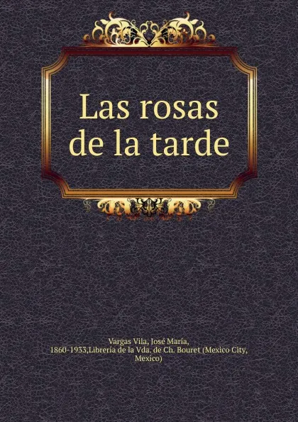 Обложка книги Las rosas de la tarde, Vargas Vila