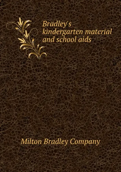 Обложка книги Bradley.s kindergarten material and school aids., Milton Bradley