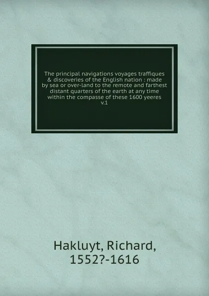 Обложка книги The principal navigations voyages traffiques . discoveries of the English nation, Hakluyt Richard