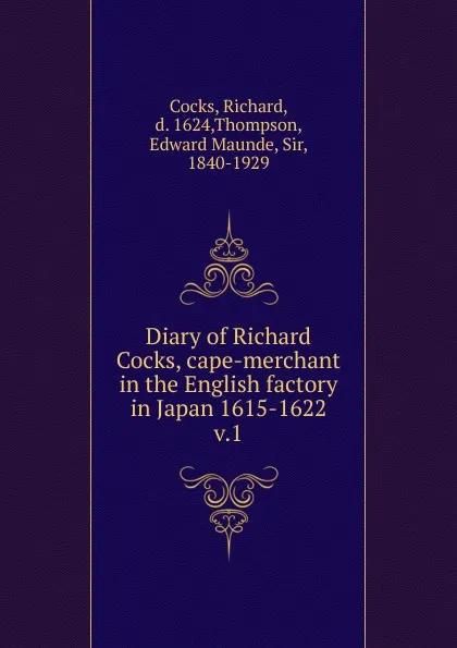 Обложка книги Diary of Richard Cocks, cape-merchant in the English factory in Japan 1615-1622, Richard Cocks