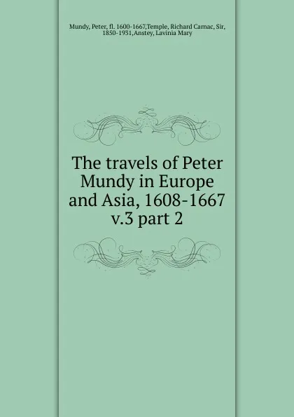 Обложка книги The travels of Peter Mundy in Europe and Asia, 1608-1667, Peter Mundy