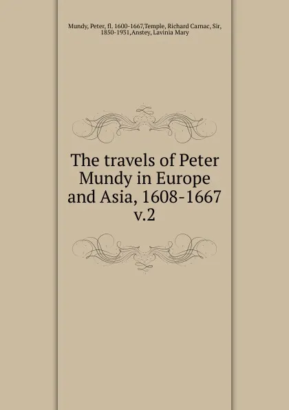 Обложка книги The travels of Peter Mundy in Europe and Asia, 1608-1667, Peter Mundy