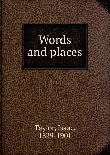 Обложка книги Words and places, Isaac Taylor