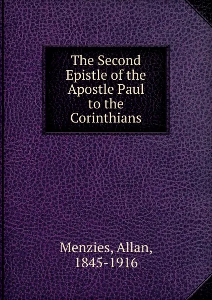 Обложка книги The Second Epistle of the Apostle Paul to the Corinthians, Allan Menzies