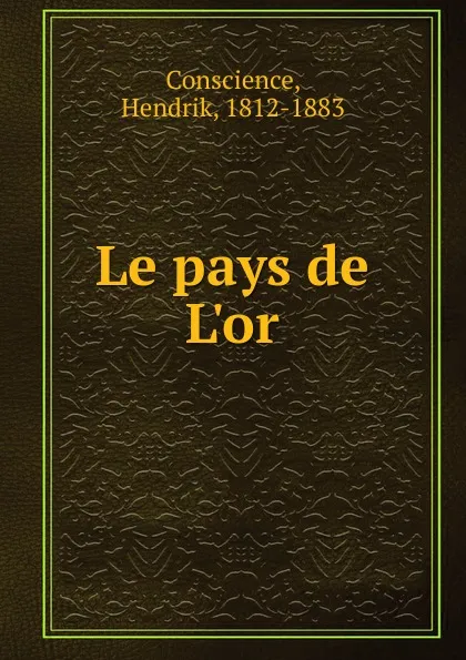 Обложка книги Le pays de L.or, Hendrik Conscience