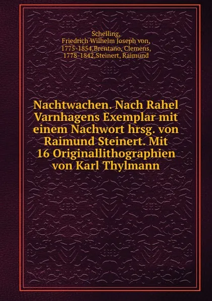 Обложка книги Nachtwachen. Nach Rahel Varnhagens Exemplar mit einem Nachwort hrsg. von Raimund Steinert. Mit 16 Originallithographien von Karl Thylmann, Friedrich Wilhelm Joseph von Schelling