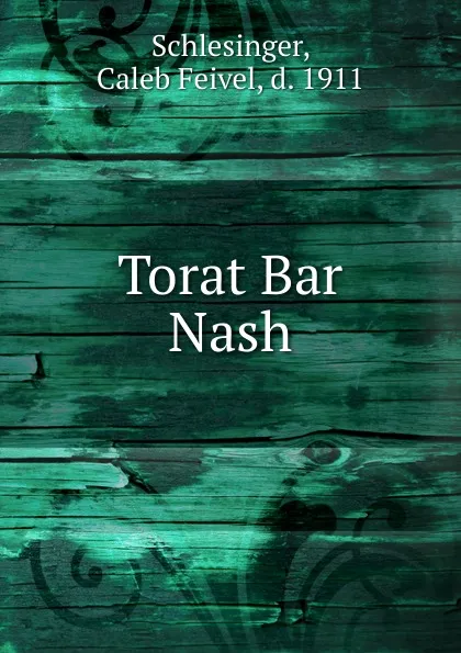 Обложка книги Torat Bar Nash, Caleb Feivel Schlesinger