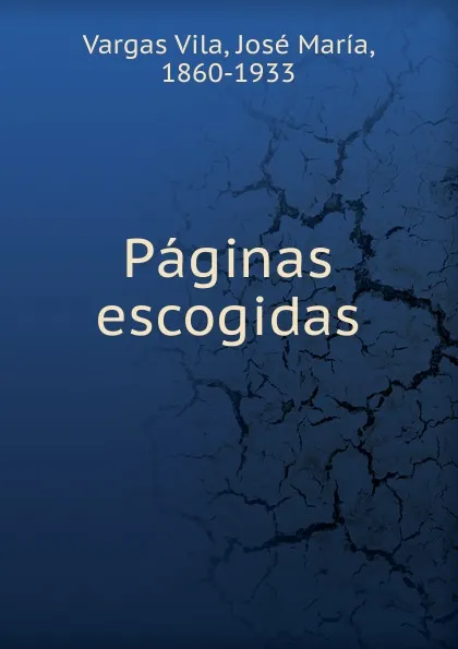 Обложка книги Paginas escogidas, Vargas Vila