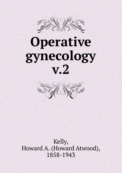 Обложка книги Operative gynecology, Howard A. Kelly