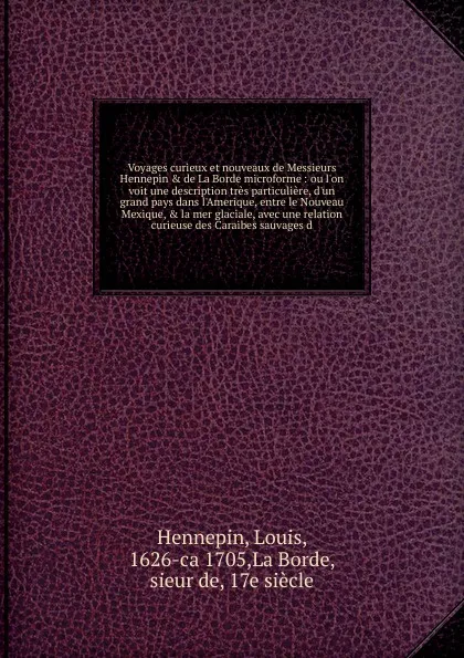 Обложка книги Voyages curieux et nouveaux de Messieurs Hennepin . de La Borde microforme, Louis Hennepin