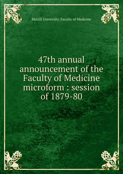 Обложка книги 47th annual announcement of the Faculty of Medicine microform, McGill University. Faculty of Medicine