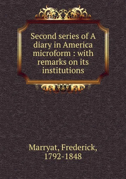 Обложка книги Second series of A diary in America microform, Frederick Marryat