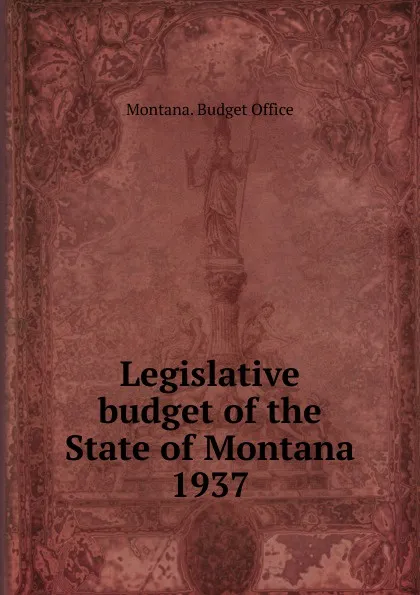 Обложка книги Legislative budget of the State of Montana, Montana. Budget Office