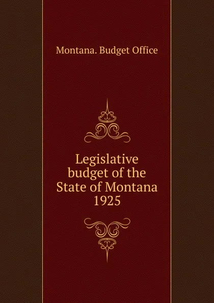 Обложка книги Legislative budget of the State of Montana, Montana. Budget Office