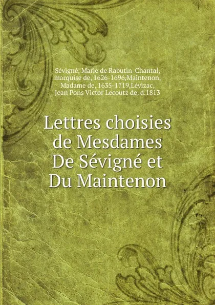 Обложка книги Lettres choisies de Mesdames De Sevigne et Du Maintenon, Marie de Rabutin-Chantal Sévigné