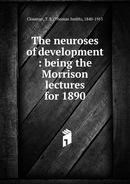 Обложка книги The neuroses of development, Thomas Smith Clouston