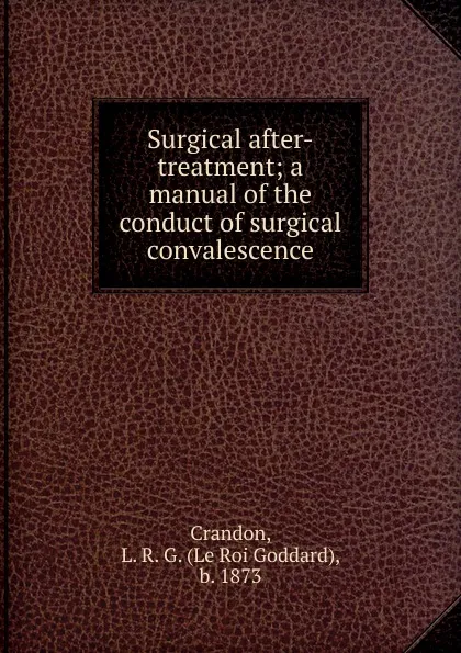 Обложка книги Surgical after-treatment, Crandon le Roi Goddard