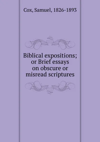 Обложка книги Biblical expositions, Samuel Cox