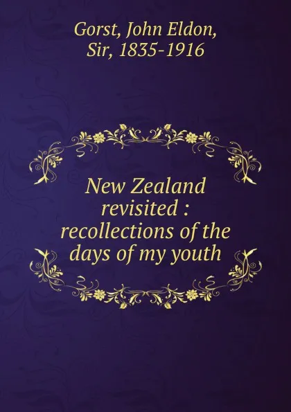 Обложка книги New Zealand revisited, John Eldon Gorst