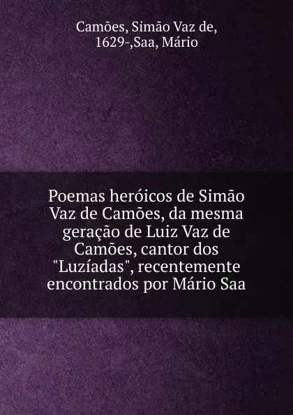 Обложка книги Poemas heroicos de Simao Vaz de Camoes, da mesma geracao de Luiz Vaz de Camoes, cantor dos 