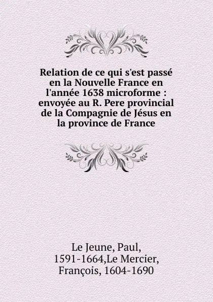 Обложка книги Relation de ce qui s.est passe en la Nouvelle France en l.annee 1638 microforme, Paul le Jeune