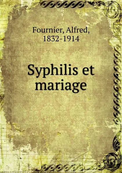 Обложка книги Syphilis et mariage, Alfred Fournier