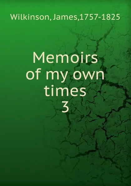 Обложка книги Memoirs of my own times, James Wilkinson