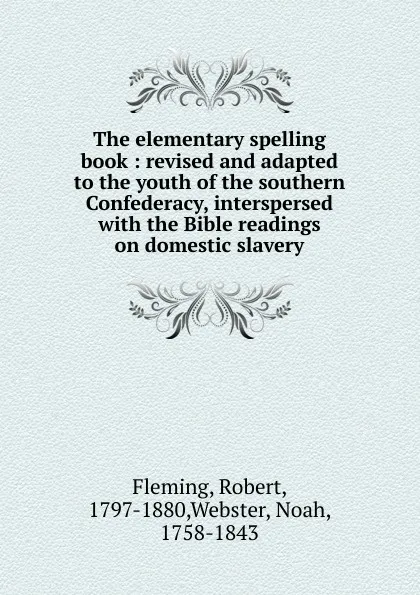 Обложка книги The elementary spelling book, Robert Fleming