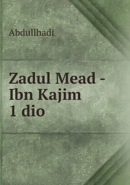 Обложка книги Zadul Mead - Ibn Kajim 1 dio, Abdullhadi