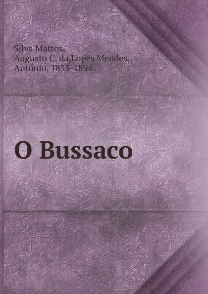 Обложка книги O Bussaco, Augusto C. da Silva Mattos