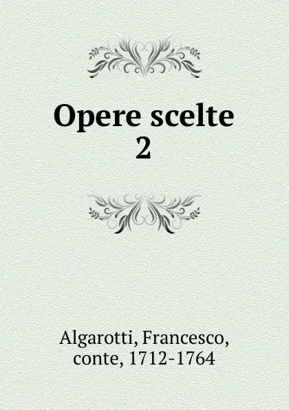 Обложка книги Opere scelte, Francesco Algarotti