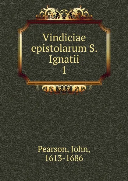 Обложка книги Vindiciae epistolarum S. Ignatii, John Pearson