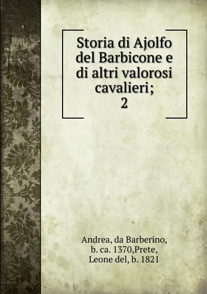 Обложка книги Storia di Ajolfo del Barbicone e di altri valorosi cavalieri, da Barberino Andrea