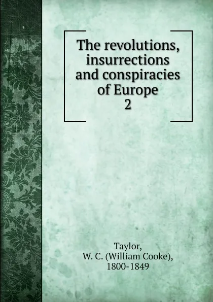 Обложка книги The revolutions, insurrections and conspiracies of Europe, W. C. Taylor