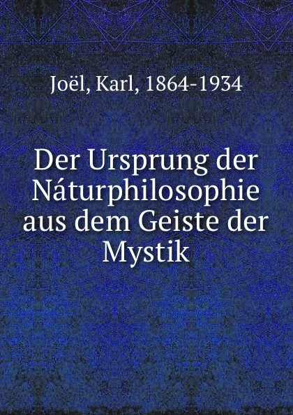 Обложка книги Der Ursprung der Naturphilosophie aus dem Geiste der Mystik, Karl Joël