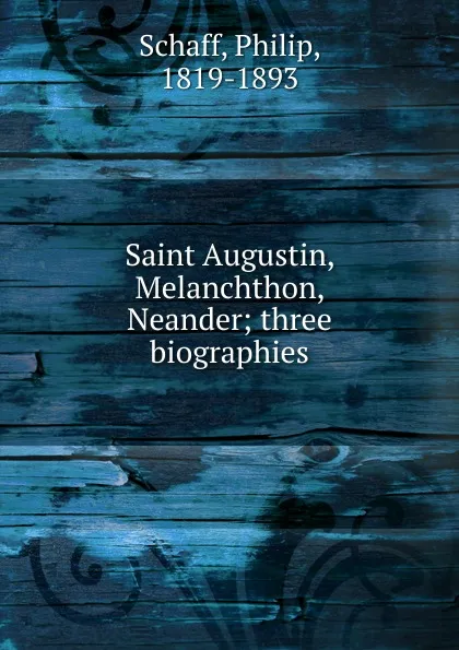 Обложка книги Saint Augustin, Melanchthon, Neander, Philip Schaff