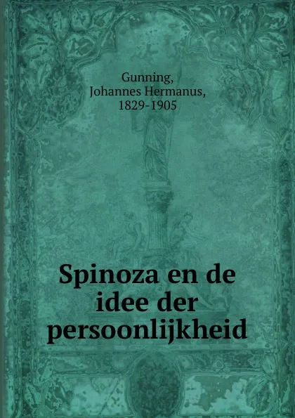 Обложка книги Spinoza en de idee der persoonlijkheid, Johannes Hermanus Gunning